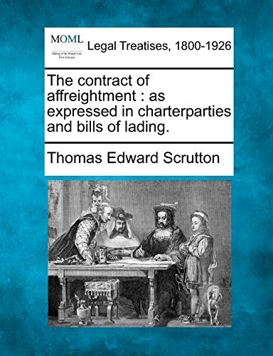 The Contract Of Affreightment As Expressed In Charterparties And Bills Of Ladin [Paperback]