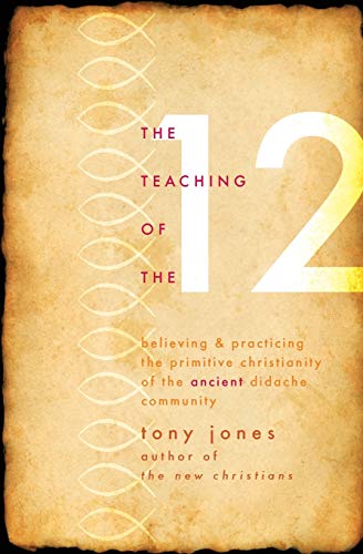 The Teaching Of The Twelve Believing & Practicing The Primitive Christianity Of [Paperback]
