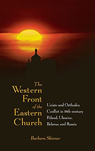 The Western Front of the Eastern Church Uniate and Orthodox Conflict in Eightee [Hardcover]