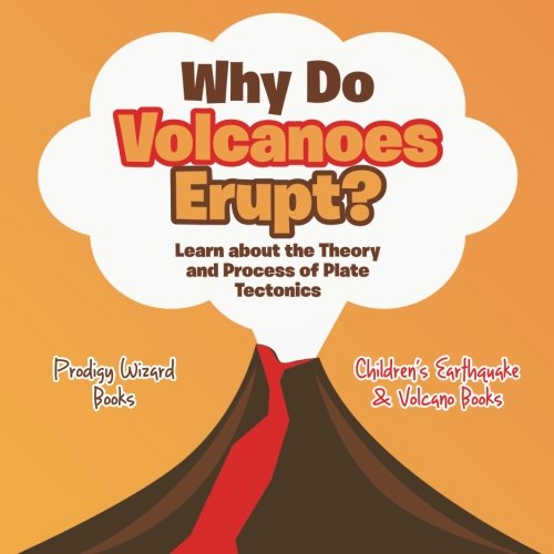 Why Do Volcanoes Erupt Learn about the Theory and Process of Plate Tectonics -  [Paperback]
