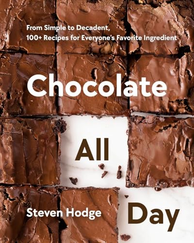 Chocolate All Day From Simple to Decadent, 100+ Recipes for Everyone's Favorite [Hardcover]