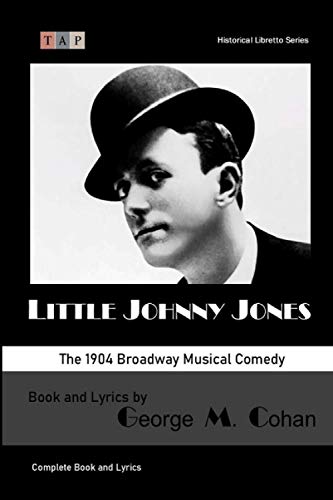 Little Johnny Jones The 1904 Broadway Musical Comedy Complete Book And Lyrics  [Paperback]