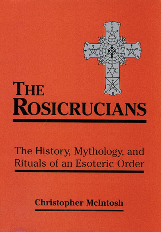The Rosicrucians The History, Mythology, And Rituals Of An Esoteric Order [Paperback]