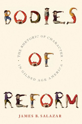 Bodies of Reform The Rhetoric of Character in Gilded Age America [Hardcover]