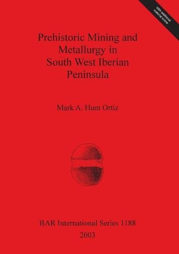 Prehistoric Mining and Metallurgy in South West Iberian Peninsula [Paperback]