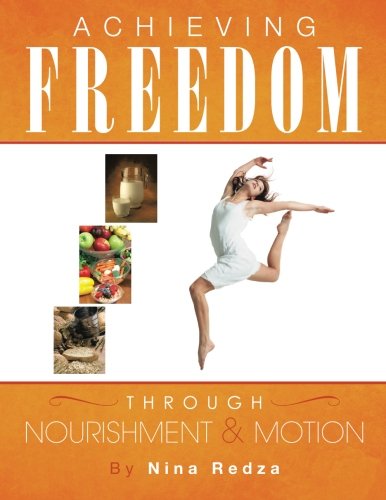 Achieving Freedom Through Nourishment and Motion [Paperback]
