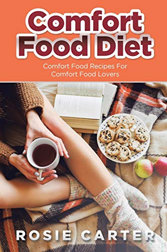 Comfort Food Diet Comfort Food Recipes For Comfort Food Lovers [Paperback]