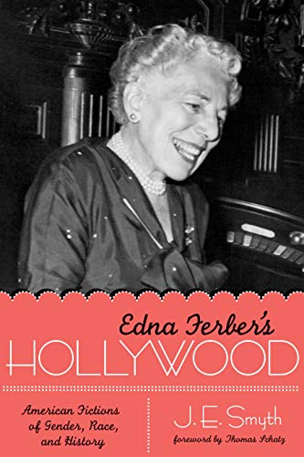 Edna Ferber&39s Hollywood American Fictions of Gender, Race, and History [Paperback]