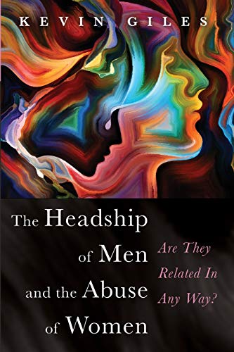 Headship of Men and the Abuse of Women [Paperback]