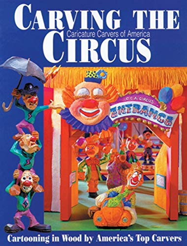 Carving the Caricature Carvers of America Circus Cartooning in Wood by America' [Paperback]