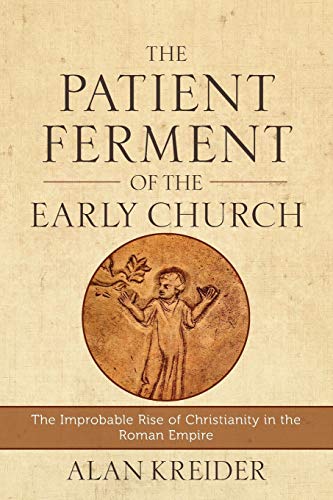 The Patient Ferment Of The Early Church The Improbable Rise Of Christianity In  [Paperback]