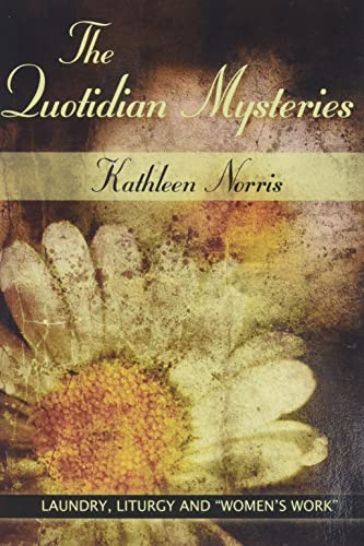 The Quotidian Mysteries Laundry, Liturgy And  women's Work  (madeleva Lecture I [Paperback]