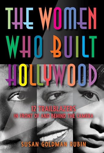 The Women Who Built Hollywood 12 Trailblazers in Front of and Behind the Camera [Hardcover]