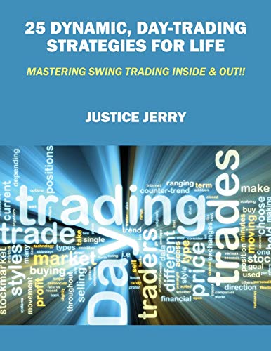25 Dynamic, Day-Trading Strategies For Life Mastering Swing Trading Inside & Ou [Paperback]