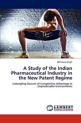A Study Of The Indian Pharmaceutical Industry In The New Patent Regime Untangli [Paperback]