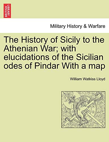 History of Sicily to the Athenian War with Elucidations of the Sicilian Odes of [Paperback]