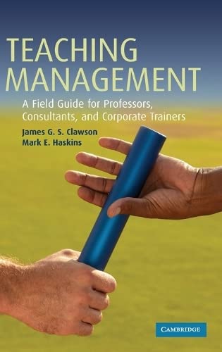 Teaching Management A Field Guide for Professors, Consultants, and Corporate Tr [Hardcover]