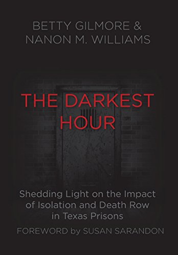 The Darkest Hour Shedding Light On The Impact Of Isolation And Death Row In Tex [Hardcover]