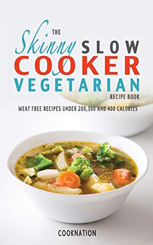The Skinny Slow Cooker Vegetarian Recipe Book Meat Free Recipes Under 200, 300  [Paperback]