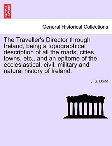 Traveller's Director Through Ireland, Being a Topographical Description of All t [Paperback]