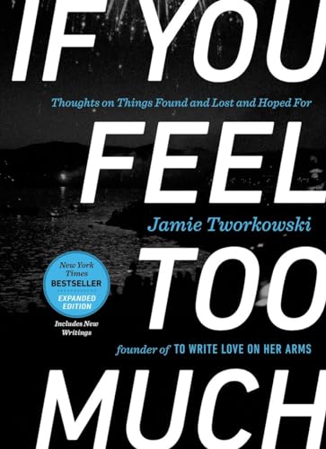 If You Feel Too Much, Expanded Edition Thoughts on Things Found and Lost and Ho [Hardcover]