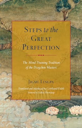 Steps to the Great Perfection The Mind-Training Tradition of the Dzogchen Maste [Paperback]
