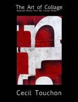 The Art Of Collage - Selected Works On Paper By Cecil Touchon [Paperback]