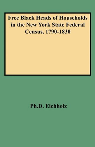 Free Black Heads of Households in the New York State Federal Census, 1790-1830 [Paperback]