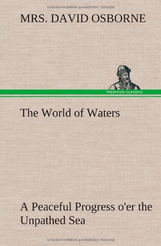 World of Waters a Peaceful Progress o'Er the Unpathed Se [Hardcover]