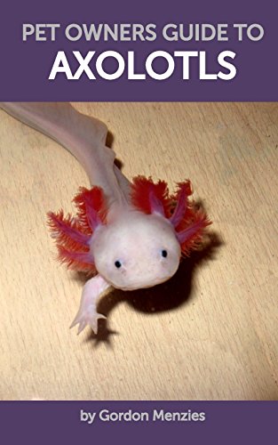 Pet Owners Guide To Axolotls [Paperback]