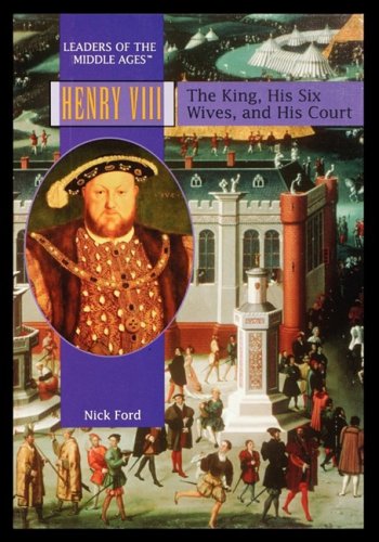 Henry Viii The King, His Six Wives, And His Court (leaders Of The Middle Ages) [Paperback]