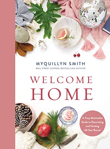 Welcome Home: A Cozy Minimalist Guide to Decorating and Hosting All Year Round [Hardcover]