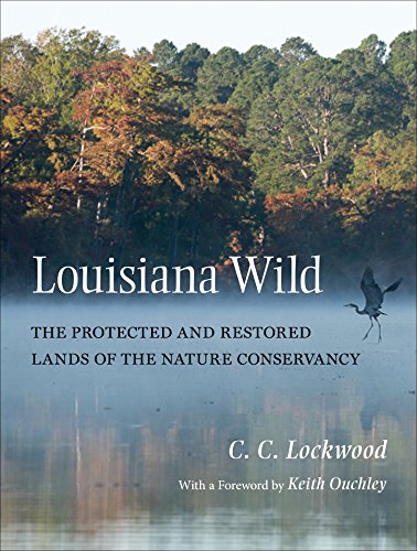 Louisiana Wild The Protected And Restored Lands Of The Nature Conservancy [Hardcover]