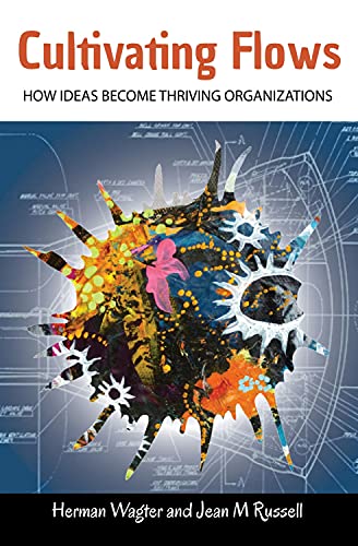 Cultivating Flows How Ideas Become Thriving Organizations [Paperback]