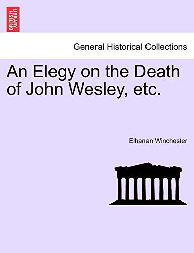 Elegy on the Death of John Wesley, Etc [Paperback]