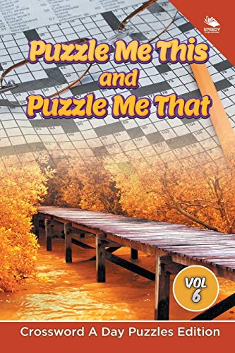 Puzzle Me This and Puzzle Me That Vol 6  Crossword a Day Puzzles Edition [Paperback]