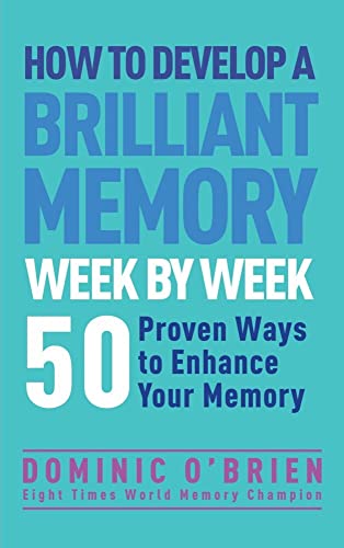How to Develop a Brilliant Memory Week by Week 50 Proven Ways to Enhance Your M [Paperback]
