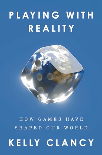 Playing with Reality How Games Have Shaped Our World [Hardcover]