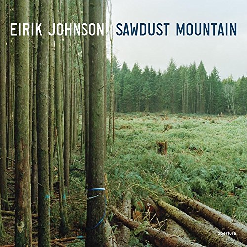 Eirik Johnson Sawdust Mountain [Hardcover]