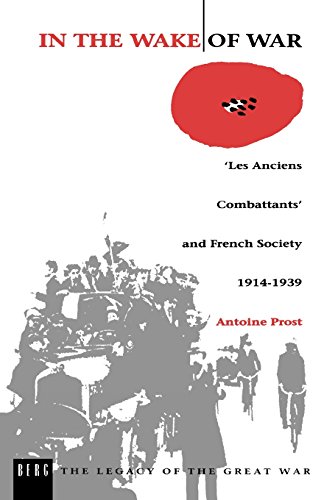 In the Wake of War `Les Anciens Combattants' and French Society 1914-1939 [Paperback]