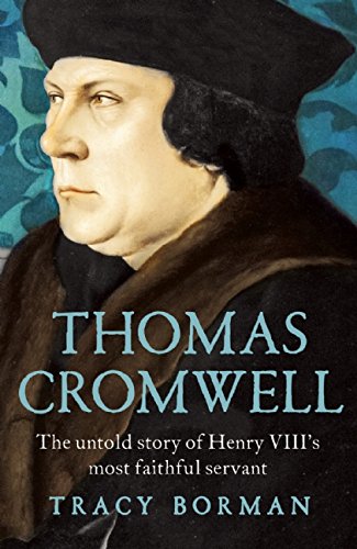 Thomas Cromwell The Untold Story of Henry VIII's Most Faithful Servant [Paperback]