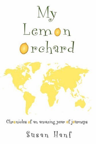 My Lemon Orchard  Chronicles of an amazing year of Journeys [Hardcover]