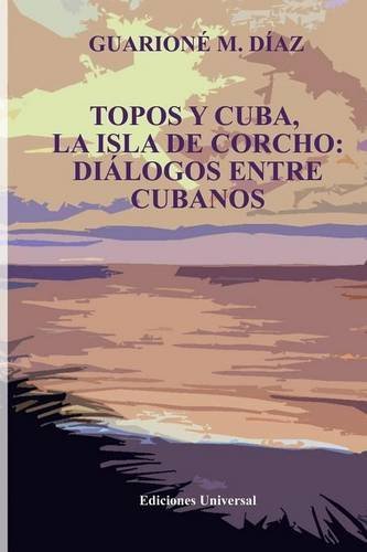 Topos Y Cuba, La Isla De Corcho. Dialogos Entre Cubanos, (spanish Edition) [Paperback]