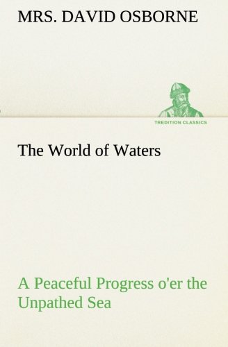 World of Waters a Peaceful Progress o'Er the Unpathed Se [Paperback]