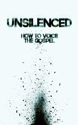Unsilenced How To Voice The Gospel [Paperback]