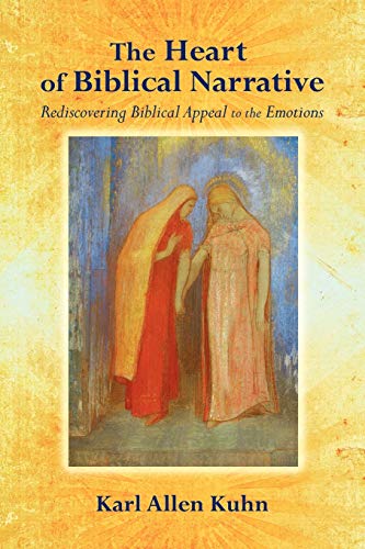 The Heart Of Biblical Narrative Rediscovering Biblical Appeal To The Emotions [Paperback]