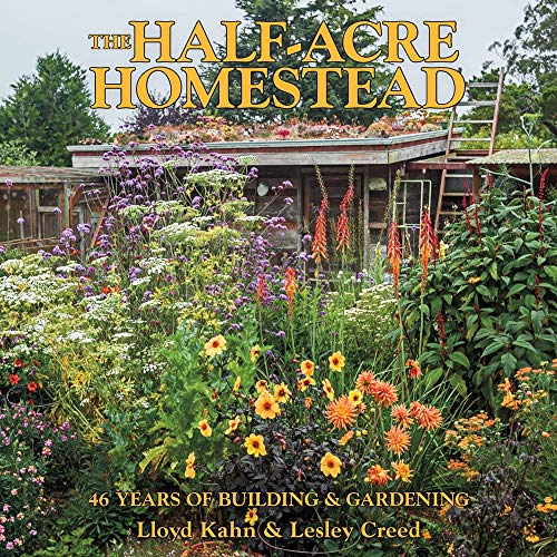 The Half-Acre Homestead 46 Years of Building and Gardening [Paperback]