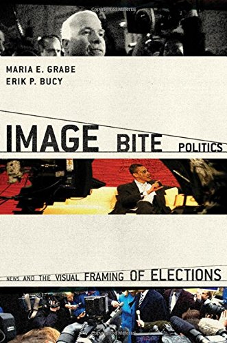 Image Bite Politics News and the Visual Framing of Elections [Hardcover]