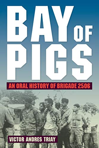 Bay of Pigs  An Oral History of Brigade 2506 [Paperback]