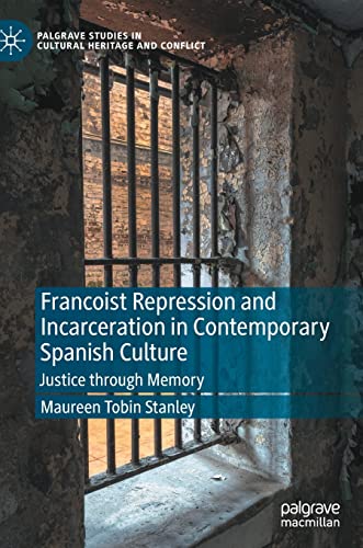 Francoist Repression and Incarceration in Contemporary Spanish Culture Justice  [Hardcover]